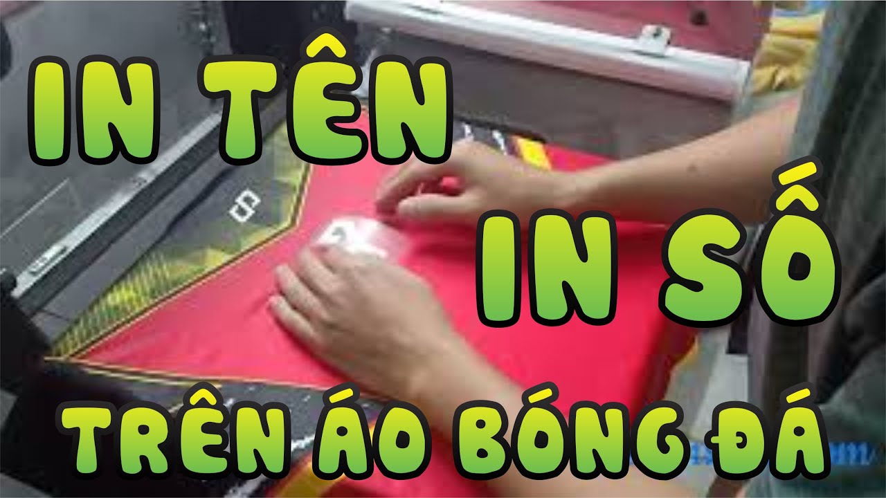 In áo bóng đá | in TÊN và in SỐ trên áo quần bóng đá - youtube