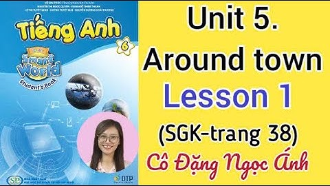 Tiếng Anh lớp 6 i learn smart world | Unit 5. Around town | Lesson 1 | Cô Đặng Ngọc Ánh