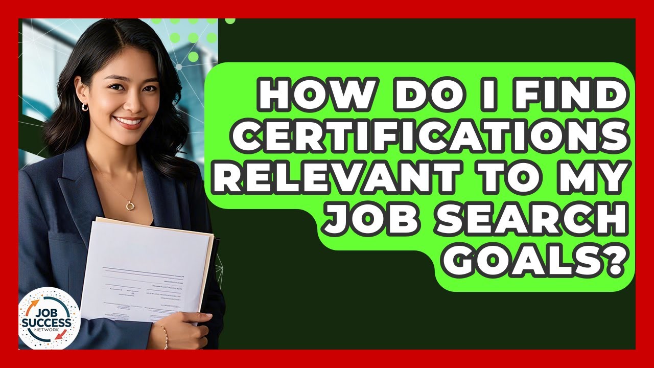 How Do I Find Certifications Relevant To My Job Search Goals? - Job Success Network