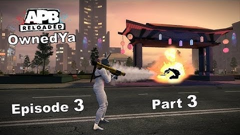 APB Reloaded Gameplay - OSMAW - Episode 3 [Part 3 of 3]