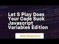 let s play does your code suck javascript variables edition