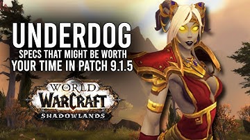 Could These 5 Underrated Specs Be Worth Your Time In Patch 9.1.5? - WoW: Shadowlands 9.1.5