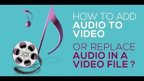 How to Add Audio to Video or Replace Audio in a Video File
