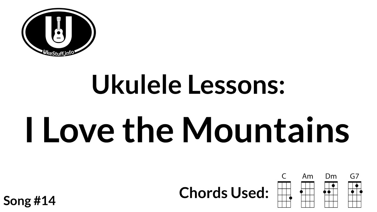 Ukulele Lessons Song 14 I Love the Mountains YouTube