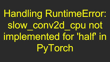 Handling RuntimeError: slow_conv2d_cpu not implemented for 