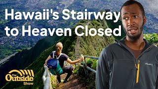 Why You Can No Longer Hike Hawaii's Stairway to Heaven | The Outside Show