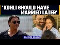Shoaib Akhtar says Virat Kohli should not have married, sparks anger