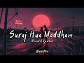 Suraj hua maddham slowed  reverbed  alka yagnik  sonu nigam  black fire music