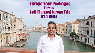 Europe Tour Packages From India | Self Planned Europe Trip Cost | Comparison of Cost & Itinerary