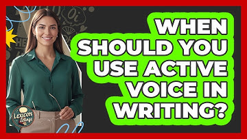 When Should You Use Active Voice In Writing?
