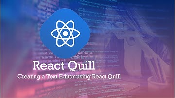 Creating a Text Editor using React Quill.