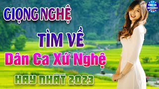 GIỌNG NGHỆ TÌM VỀ - LK Dân ca xứ Nghệ Hay SAY ĐẮM LÒNG NGƯỜI 🍀 Nhạc Trữ Tình 5h Sáng