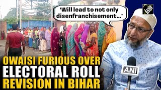 ‘Will lead to not only disenfranchisement…’: Owaisi casts doubt on electoral roll revision in Bihar