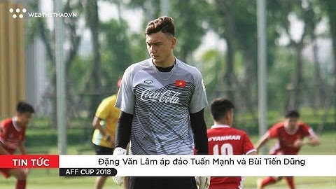 Đặng Văn Lâm áp đảo Tuấn Mạnh và Bùi Tiến Dũng về khả năng phản xạ  | Tin Bóng Đá | Web The Thao