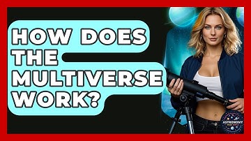 How Does The Multiverse Work? - Astronomy Made Simple