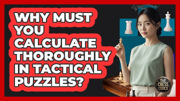 Why Must You Calculate Thoroughly In Tactical Puzzles?
