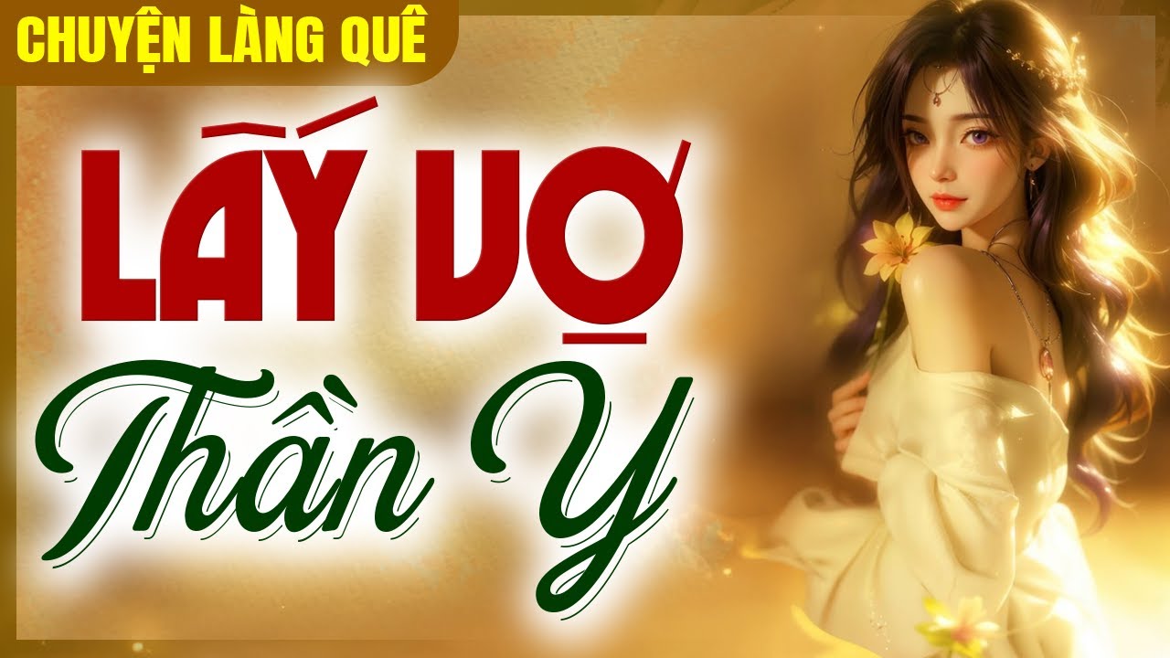 Chuyện Làng Quê Xưa Chọn Lọc: Lấy Vợ Thần Y - Chuyện xưa cho dễ ngủ