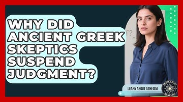 Why Did Ancient Greek Skeptics Suspend Judgment? - Learn About Atheism