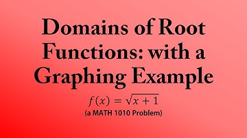 Domains of Root Functions: with a Graphing Example (a MATH 1010 Problem)