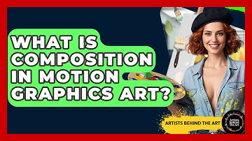 What Is Composition In Motion Graphics Art? - Artists Behind the Art