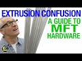 Extrusion Confusion - A Guide To MFT Hardware [video 486]