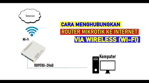 CARA MENGHUBUNGKAN ROUTER MIKROTIK KE INTERNET MELALUI WIRELESS (WIFI)