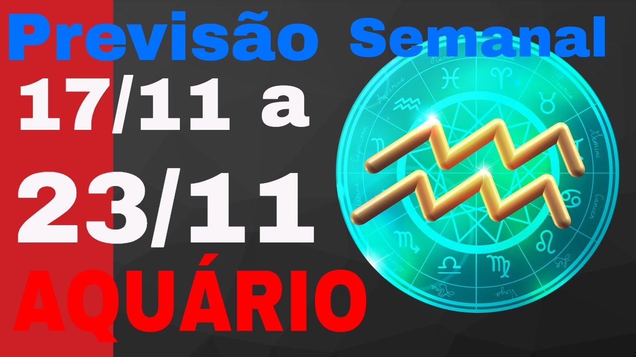 ♒ Horóscopo Semanal Signo Aquário 17 a 23 Novembro YouTube