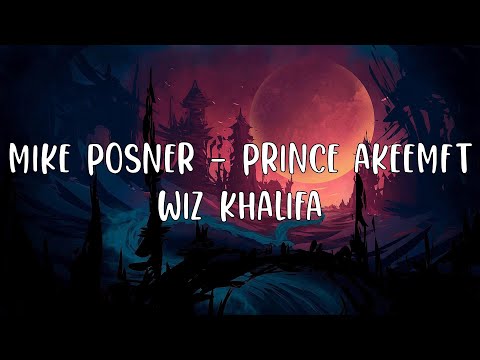 - Mike Posner - Prince Akeemft Wiz Khalifa (lyrics)