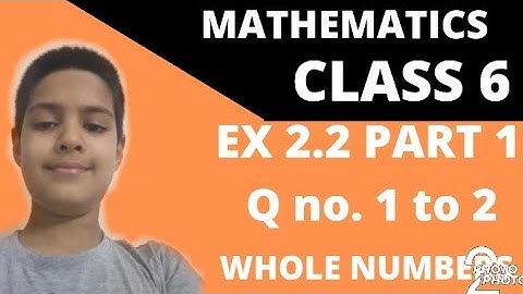 NCERT CLASS 6 MATHS CHAPTER 2 WHOLE NUMBERS EX 2.2 PART 1 Q no. 1 to 2.