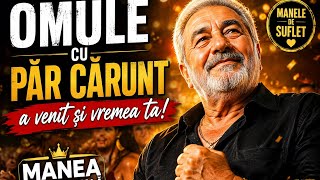 Omule Cu Păr Cărunt | Manea Motivațională 2026 | Suflet de Manele