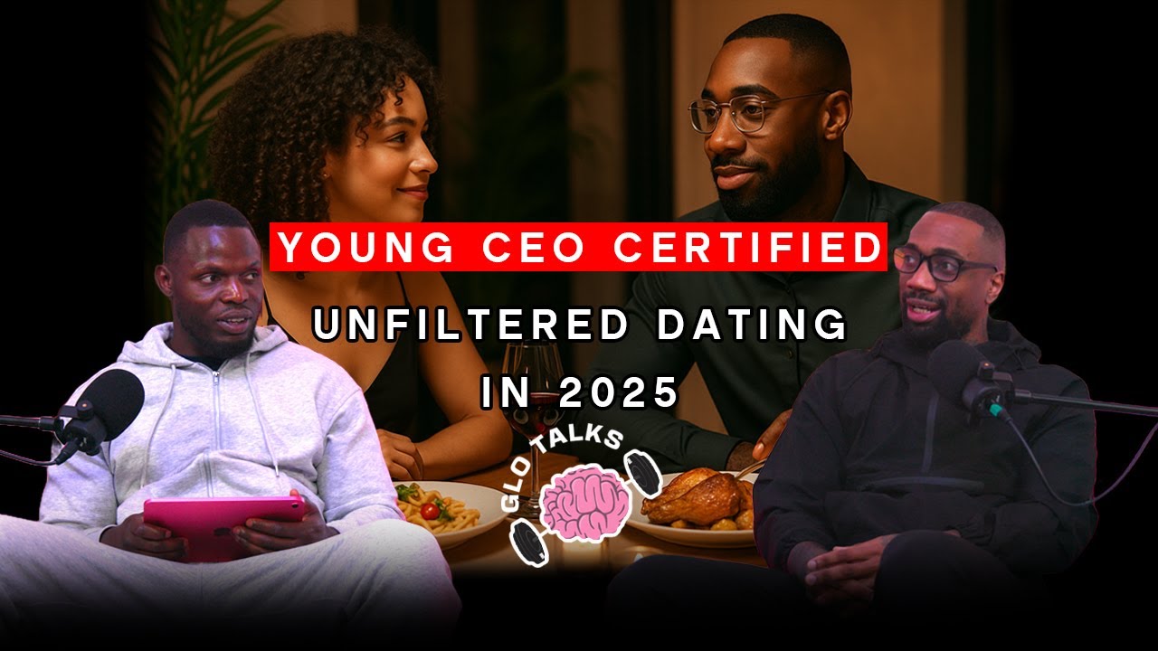 YOUNG CEO CERTIFIED - UNFILTERED DATING IN 2025 [GloTalks Ep27]