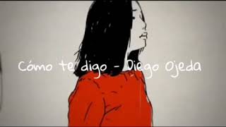 Cómo te digo - Diego Ojeda