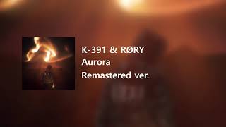 K-391 & RØRY - Aurora (Remastered ver.)