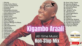 BEST OF ARAALI KIGAMBO NONSTOP MUSIC LEGEND REST IN PEACE TOORO CULTURE MUSIC LEGEND 2025 FORT DJS