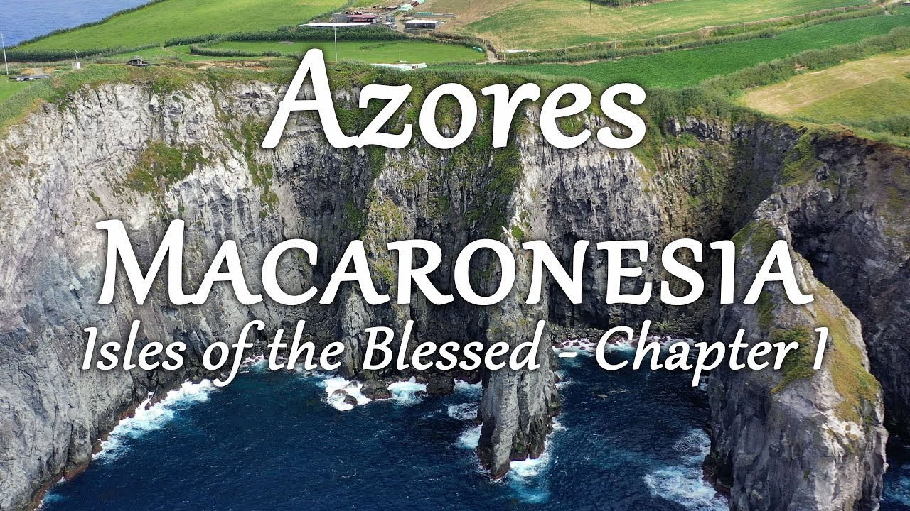 Azores (Macaronesia: Isles of the Blessed, Chpt. 1/6) 4K