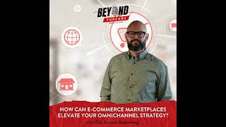 Beyond Threads Webinar - Ep.5 - How can e-commerce marketplaces elevate your omnichannel strategy