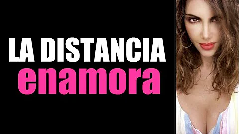 ¿La distancia enamora?