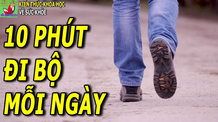 Đi bộ chỉ 10 phút mỗi ngày có tác dụng gì?