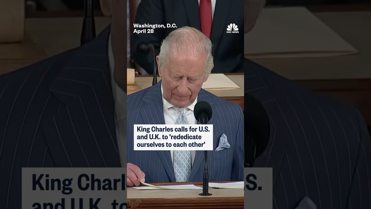 King Charles calls for U.S. and U.K. to ‘rededicate ourselves to each other’