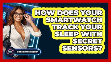How Does Your Smartwatch Track Your Sleep With Secret Sensors? - Emerging Tech Insider