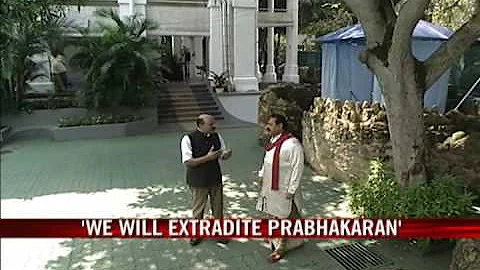 'We will extradite Prabhakaran'