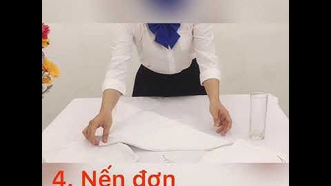 Hướng dẫn xếp 10 kiểu khăn cơ bản trong phục vụ nhà hàng - FPT POLYTECHNIC HCM (KS15302_2/NHÓM 5)
