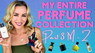 My ENTIRE Perfume Collection | Part 3 M-Z | Fragrance Collection 2022