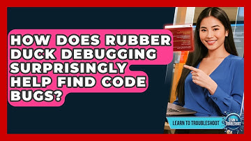 How Does Rubber Duck Debugging Surprisingly Help Find Code Bugs? - Learn To Troubleshoot