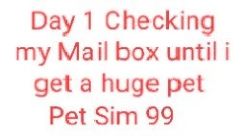 Day 1 Checking my Mail box until i get a huge pet Pet Sim 99 User:KILLER_rabbiy