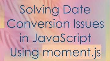 Solving Date Conversion Issues in JavaScript Using moment.js