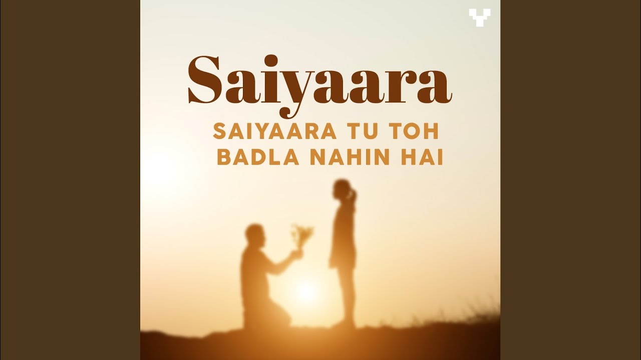 Saiyaara - Saiyaara Tu Toh Badla Nahin Hai