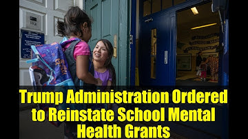 Trump Administration Ordered to Reinstate School Mental Health Grants