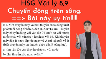 Bồi dưỡng HSG vật lý 8,9 | Chuyển động cơ học | Chuyển động trên sông | Bài tập hay bộ đề