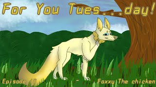 For You Tues...day! [Episode 10 - Foxxy The chicken]